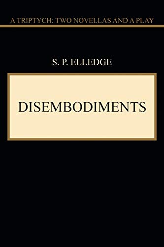 Disembodiments: A Triptych: Two Novellas and a Play