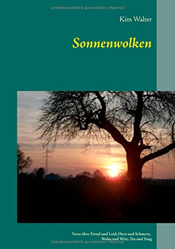 Sonnenwolken: Verse über Freud und Leid, Herz und Schmerz, Wahn und Witz, Yin und Yang