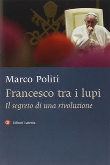 Francesco tra i lupi. Il segreto di una rivoluzione