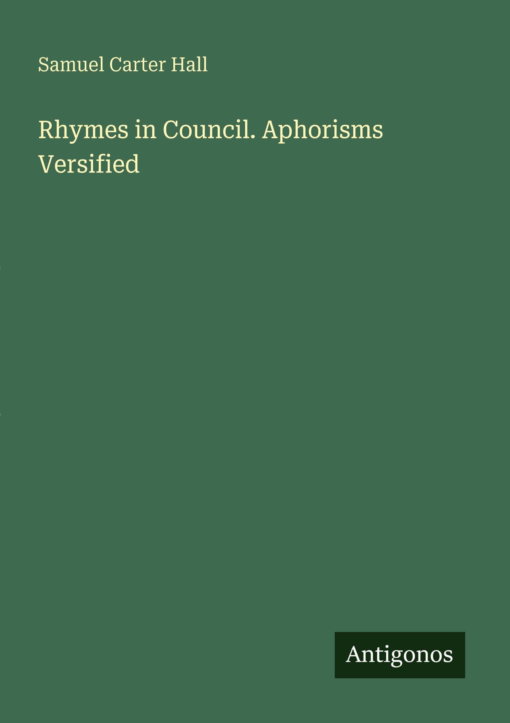 Rhymes in Council. Aphorisms Versified