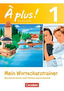 À plus! - Nouvelle édition: Band 1 - Mein Wortschatztrainer: Wortschatz lernen nach Themen und im Kontext. Arbeitsheft. Bestandteil von 978-3-06-520153-7