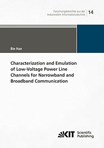 Characterization and Emulation of Low-Voltage Power Line Channels for Narrowband and Broadband Communication (Forschungsberichte aus der Industriellen Informationstechnik)