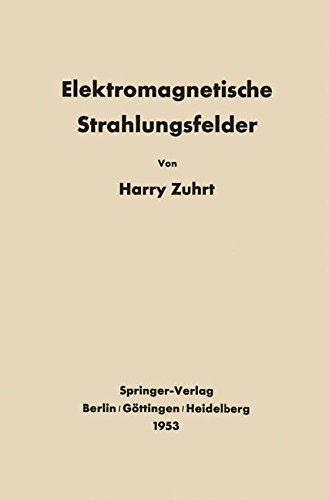 Elektromagnetische Strahlungsfelder: Eine Einführung in die Theorie der Strahlungsfelder in Dispersionsfreien Medien