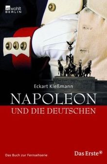 Napoleon und die Deutschen: Das Buch zur ARD-Fernsehserie: Das Buch zur Fernsehserie