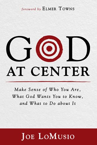 God at Center: Make Sense of Who You Are, What God Wants You to Know, and What to Do about It