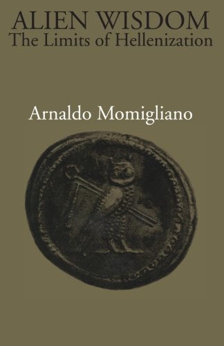 Arnaldo Momigliano Alien Wisdom, The Limits Of Hellenization