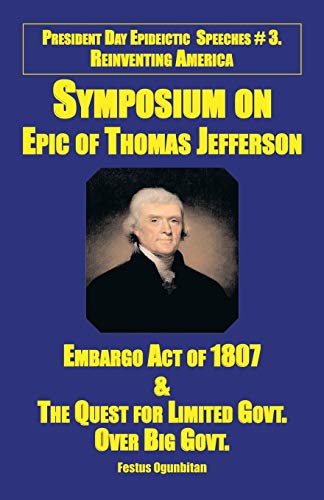 Symposium On Epic Of Thomas Jefferson: Embargo Act Of 1807 & The Quest For Limited Government Over Big Government