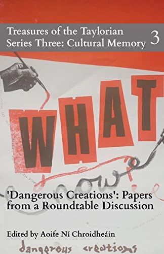 Dangerous Creations: Papers from a Roundtable Discussion (Treasures of the Taylorian: Cultural Memory, Band 3)