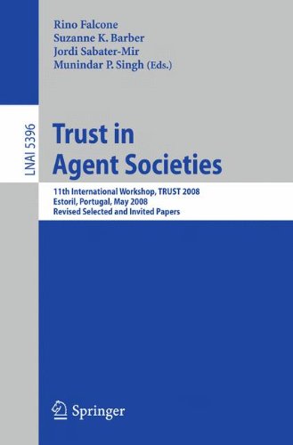 Trust in Agent Societies: 11th International Workshop, Trust 2008, Estoril, Portugal, May 12 -13, 2008. Revised Selected and Invited Papers (Lecture Notes in Computer Science)
