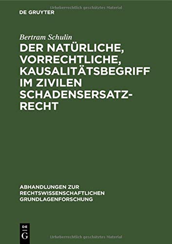 Der natürliche, vorrechtliche, Kausalitätsbegriff im zivilen Schadensersatzrecht (Abhandlungen zur rechtswissenschaftlichen Grundlagenforschung, 22, Band 22)