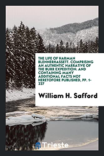 The Life of Harman Blennerhassett. Comprising an Authentic Narrative of the Burr Expedition: And Containing Many Additional Facts Not Heretofore Published, pp. 1-237