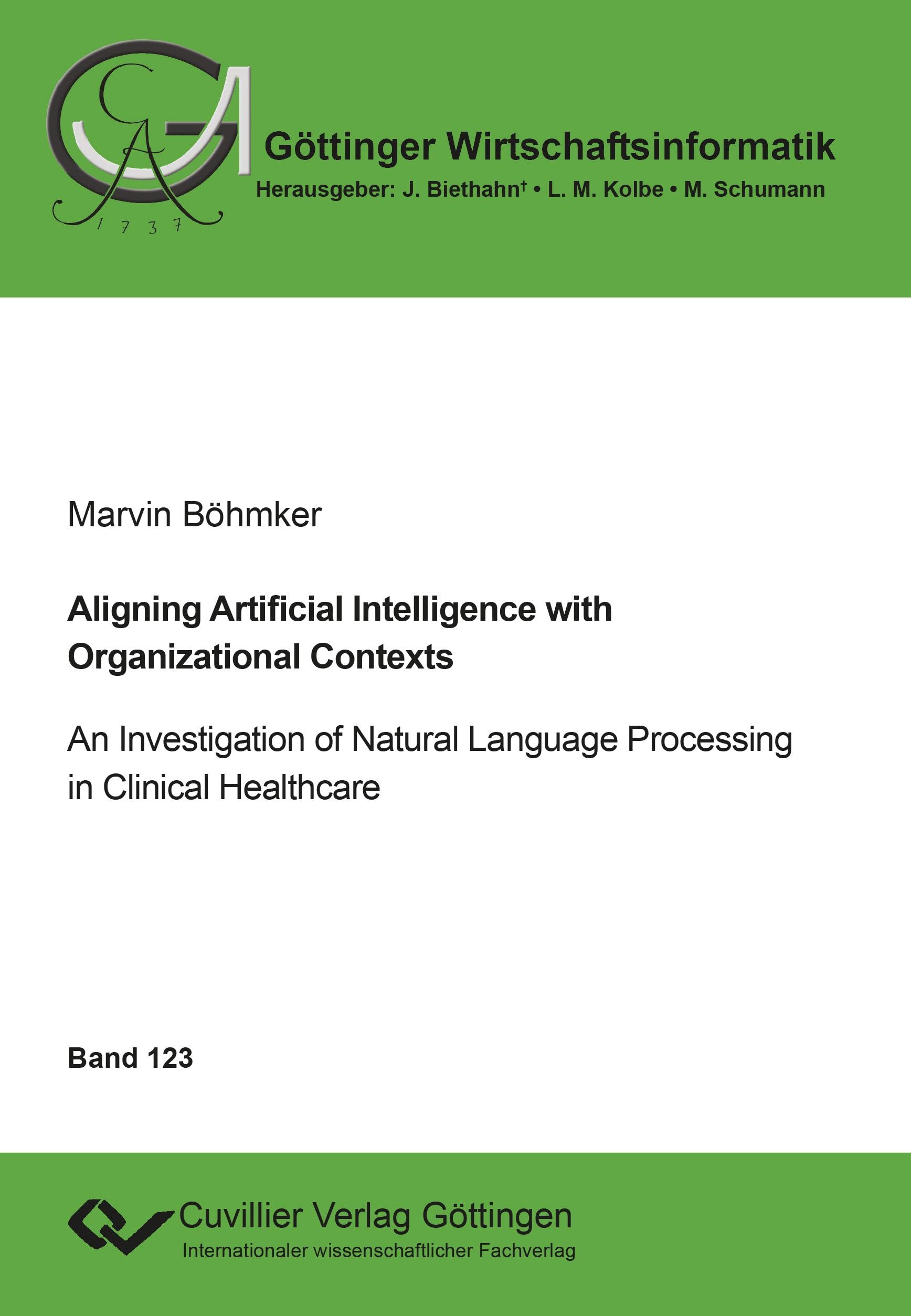 Aligning Artificial Intelligence with Organizational Contexts: An Investigation of Natural Language Processing in Clinical Healthcare (Göttinger Wirtschaftsinformatik)