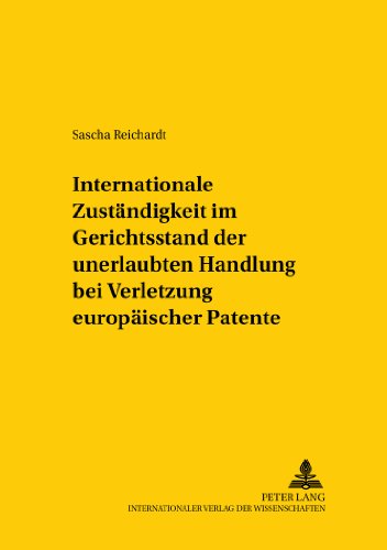Internationale Zuständigkeit im Gerichtsstand der unerlaubten Handlung bei Verletzung europäischer Patente (Studien zum vergleichenden und ... /Comparative and International Law Studies)