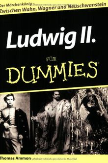 Ludwig II. für Dummies: Der Märchenkönig - Zwischen Wahn, Wagner und Neuschwanstein (Fur Dummies)