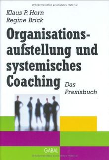 Organisationsaufstellung und systemisches Coaching: Das Praxisbuch