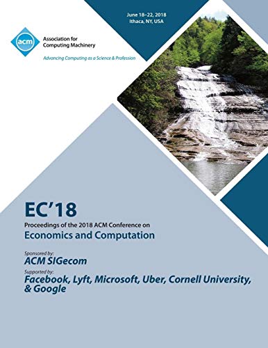 EC '18: Proceedings of the 2018 ACM Conference on Economics and Computation