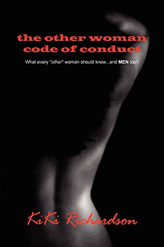 The Other Woman Code of Conduct: What every ''other'' woman should know...and MEN too!!
