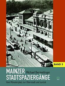 Mainzer Stadtspaziergänge: Bd. III: Vom Münsterplatz zur Oberstadt und zurück