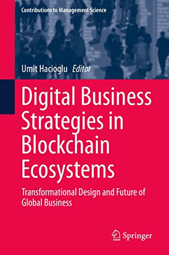 Digital Business Strategies in Blockchain Ecosystems: Transformational Design and Future of Global Business (Contributions to Management Science)