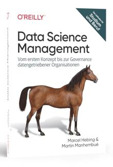 Data Science Management: Vom ersten Konzept bis zur Governance datengetriebener Organisationen (Animals)