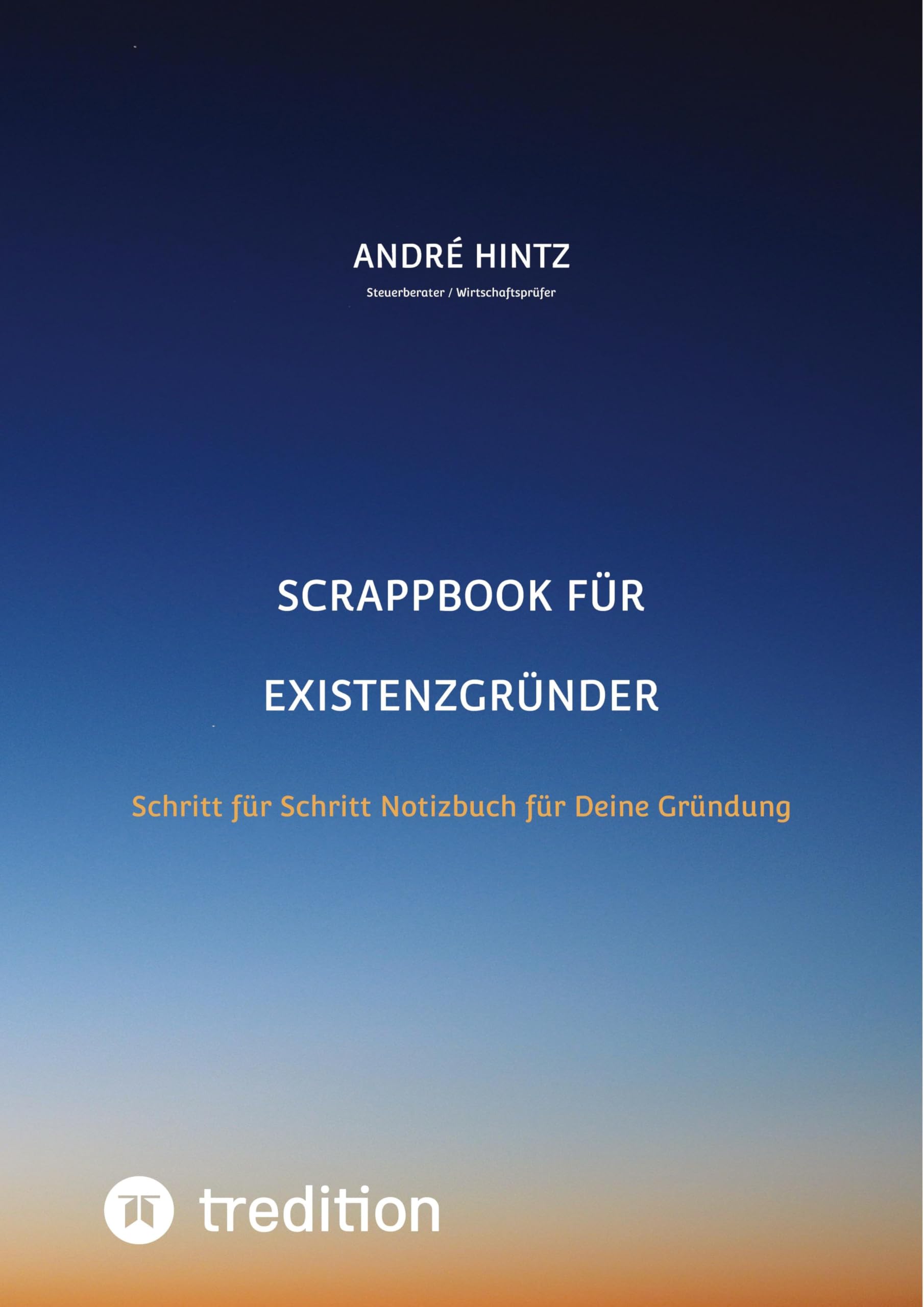 Scrappbook für Existenzgründer: Schritt für Schritt Notizbuch für Deine Gründung