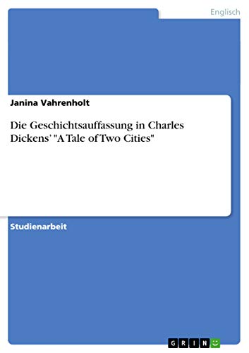 Die Geschichtsauffassung in Charles Dickens¿ A Tale of Two Cities