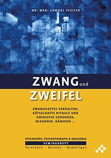 Zwang und Zweifel: Zwanghaftes Verhalten, rätselhafte Rituale und obsessive Gedanken, Diagnose, Dämonie … (SEMINARHEFTE Psychiatrie, Psychotherapie & Seelsorge: Verstehen – Beraten – Bewältigen)