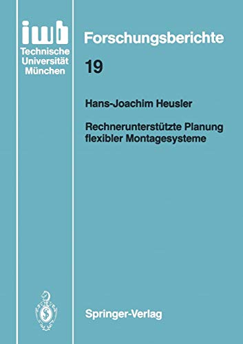 Rechnerunterstützte Planung flexibler Montagesysteme (iwb Forschungsberichte, 19, Band 19)