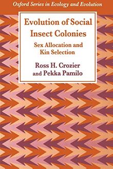Evolution of Social Insect Colonies: Sex Allocation and Kin Selection (Oxford Series in Ecology and Evolution)