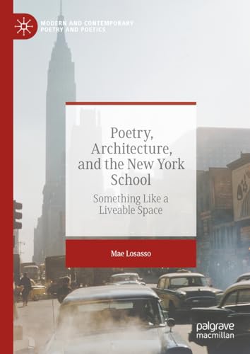 Poetry, Architecture, and the New York School: Something Like a Liveable Space (Modern and Contemporary Poetry and Poetics)