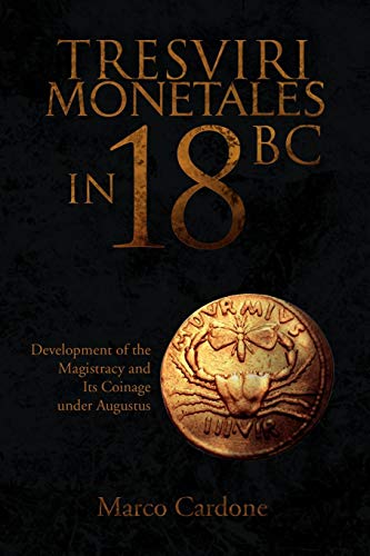 Marco Cardone Tresviri Monetales In 18 Bc, Development Of The Magistracy And Its Coinage Under Augustus