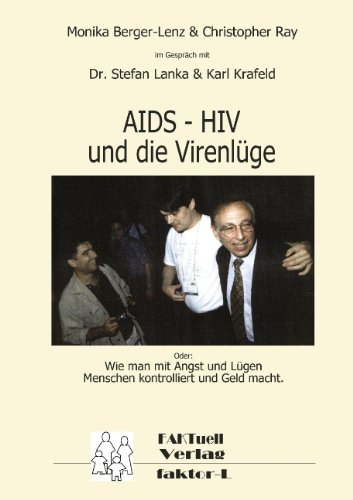HIV - AIDS und die Virenlüge: Oder: Wie man mit Angst und Lügen Menschen kontrolliert und Geld macht