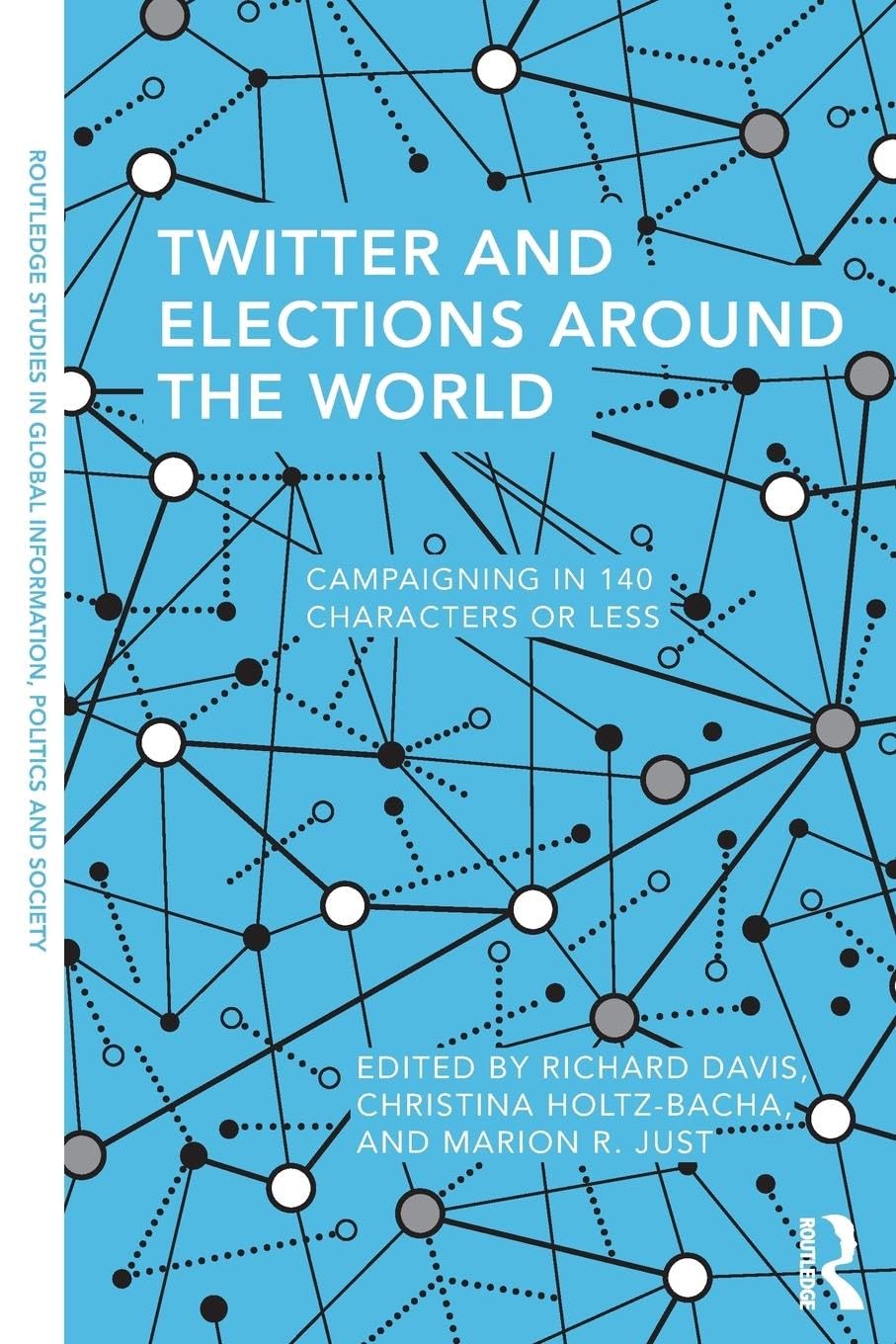 Twitter and Elections Around the World: Campaigning in 140 Characters or Less (Routledge Studies in Global Information, Politics and Society)