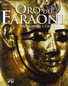 L'oro dei faraoni. Capolavori e gioielli