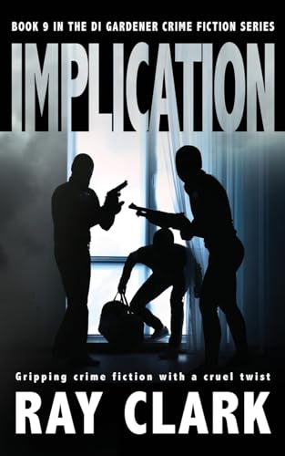 IMPLICATION: Gripping crime fiction with a cruel twist (The DI Gardener crime fiction series, Band 9)