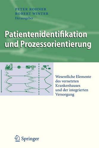 Patientenidentifikation und Prozessorientierung: Wesentliche Elemente des vernetzten Krankenhauses und der integrierten Versorgung (Business Engineering)
