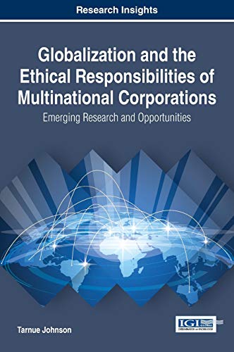Globalization and the Ethical Responsibilities of Multinational Corporations: Emerging Research and Opportunities (Advances in Logistics, Operations, and Management Science)