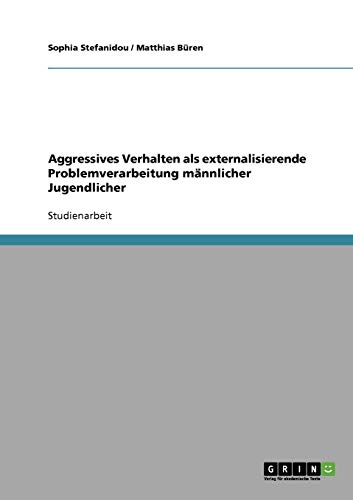 Aggressives Verhalten als externalisierende Problemverarbeitung männlicher Jugendlicher