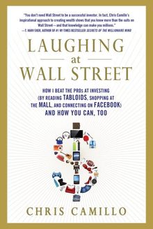 Laughing at Wall Street: How I Beat the Pros at Investing (by Reading Tabloids, Shopping at the Mall, and Connecting on Facebook) and How You Can, Too