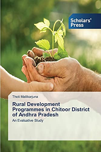 Rural Development Programmes in Chitoor District of Andhra Pradesh: An Evaluative Study