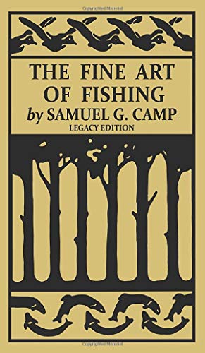 The Fine Art of Fishing (Legacy Edition): A Classic Handbook on Shore, Stream, Canoe, and Fly Fishing Equipment and Technique for Trout, Bass, Salmon, ... Classic Outing Handbooks Collection, Band 8)