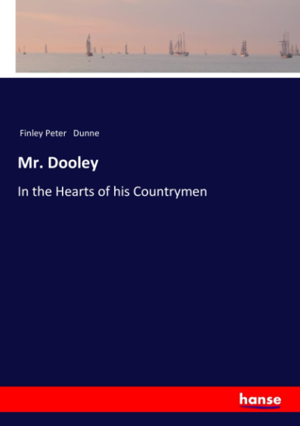 Mr. Dooley: In the Hearts of his Countrymen