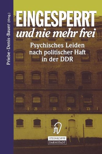 Eingesperrt und nie mehr frei. Psychisches Leiden nach politischer Haft in der DDR