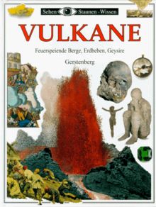 Vulkane. Die faszinierende Welt der feuerspeienden Berge, Erdbeben, Geysire und Schlammkessel