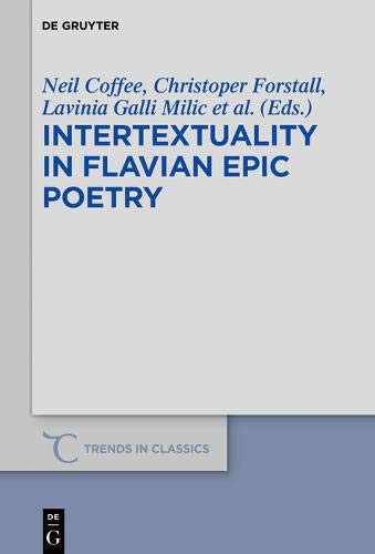 Intertextuality in Flavian Epic Poetry: Contemporary Approaches (Trends in Classics - Supplementary Volumes, Band 64)