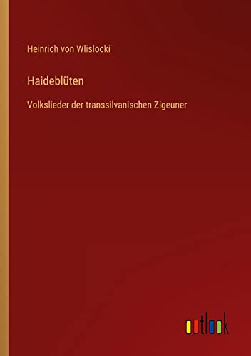 Haideblüten: Volkslieder der transsilvanischen Zigeuner