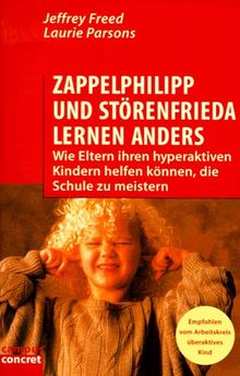 Zappelphilipp und Störenfrieda lernen anders: Wie Eltern ihren hyperaktiven Kindern helfen können, die Schule zu meistern (campus concret)