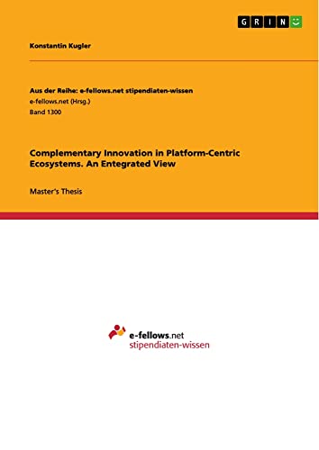 Complementary Innovation in Platform-Centric Ecosystems. An Entegrated View: Magisterarbeit