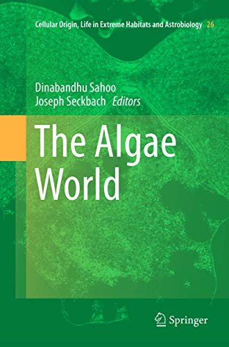 The Algae World (Cellular Origin, Life in Extreme Habitats and Astrobiology, 26, Band 26)