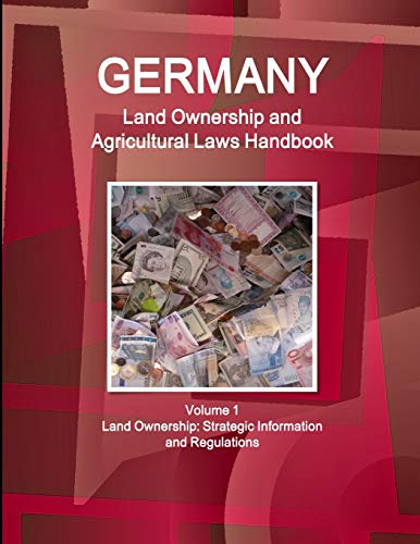Germany Land Ownership and Agricultural Laws Handbook Volume 1 Land Ownership: Strategic Information and Regulations (World Business Law Library)